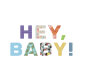 HEY, BABY!